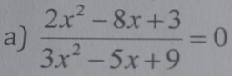  (2x^2-8x+3)/3x^2-5x+9 =0