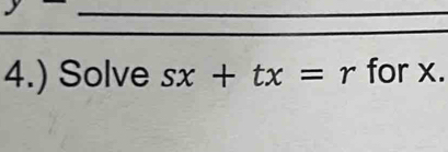 4.) Solve sx+tx=r for x.