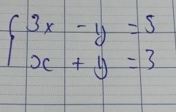 beginarrayl 3x-y=5 x+y=3endarray.