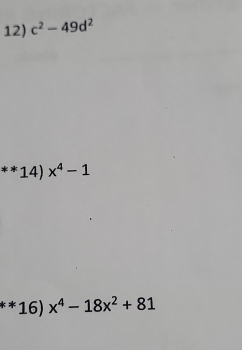 c^2-49d^2
14) x^4-1
*16) x^4-18x^2+81