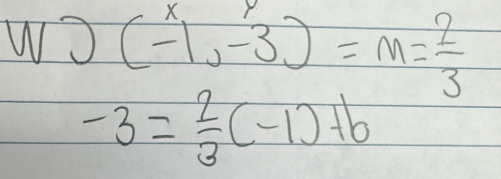 WJ (-1,-3)=m= 2/3 
-3= 2/3 (-1)+b