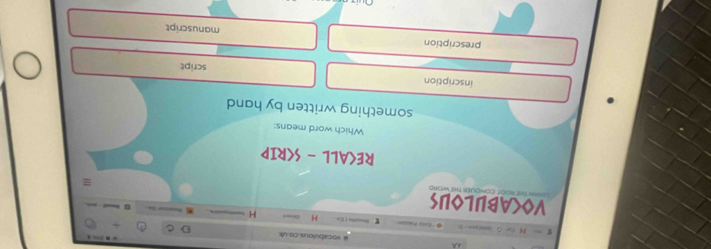 ä vocabulous.co.uk
H === Fiazs== f H Dissct H
VOCABULOUS OT CONQUER THE WORD
=
RECALL - SCRIP
Which word means:
something written by hand
inscription
script
prescription manuscript