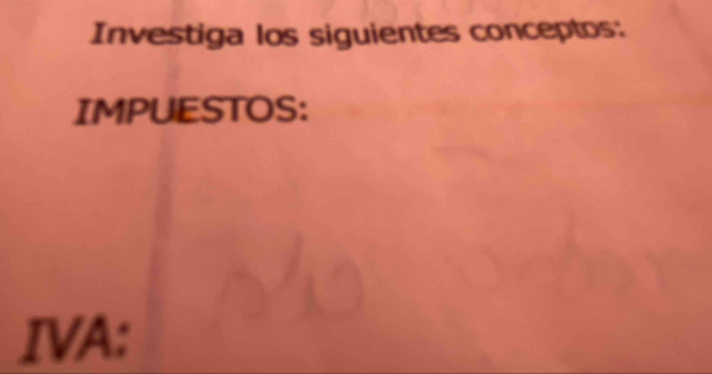 Investiga los siguientes conceptos: 
IMPUESTOS: 
IVA: