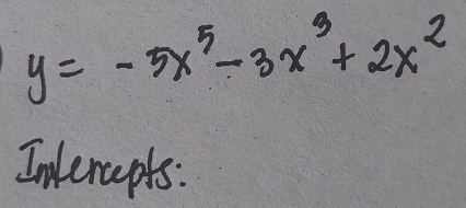 y=-5x^5-3x^3+2x^2
Inderapts: