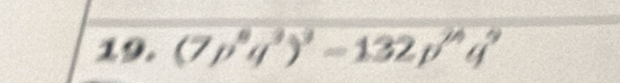 (7p^8q^3)^3=132p^(16)q^9