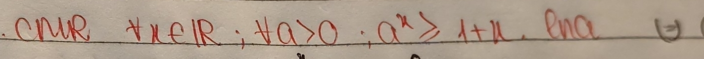 CNR VKeR; forall a>0,a^x≥slant 1+x ence