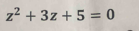 z^2+3z+5=0