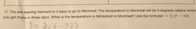 You are leaving Vermont in 3 days to go to Montreal. The temperature in Montreal will be 3 degrees celsius when 
you get there in three days. What is the temperature in fahrenheit in Montreal? Use the formula C= 5/9 (F-32)