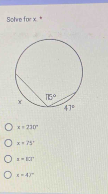 Solve for x. *
x=230°
x=75°
x=83°
x=47°