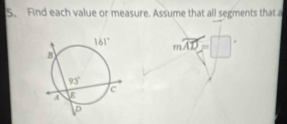 Find each value or measure. Assume that all segments that a
mwidehat AD=□°