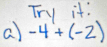 Try it: 
a) -4+(-2)