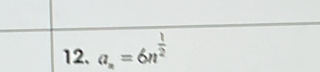 a_n=6n^(frac 1)2