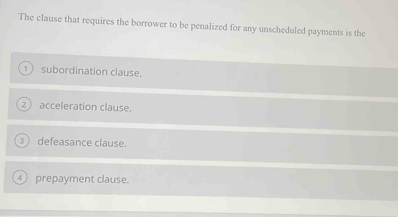 Solved: The clause that requires the borrower to be penalized for any ...