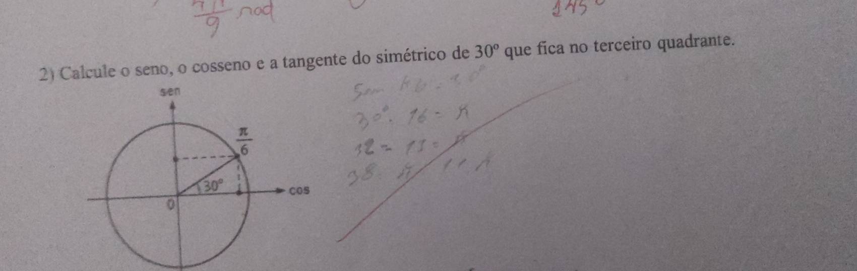 Calcule o seno, o cosseno e a tangente do simétrico de 30° que fica no terceiro quadrante.