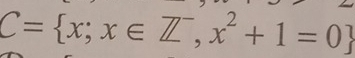 C= x;x∈ Z^-,x^2+1=0