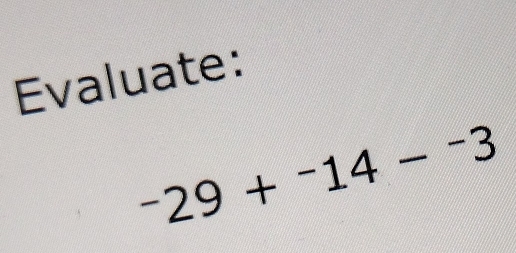 Evaluate:
-29+^-14-^-3