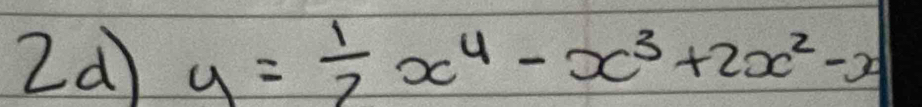 2d y= 1/2 x^4-x^3+2x^2-x