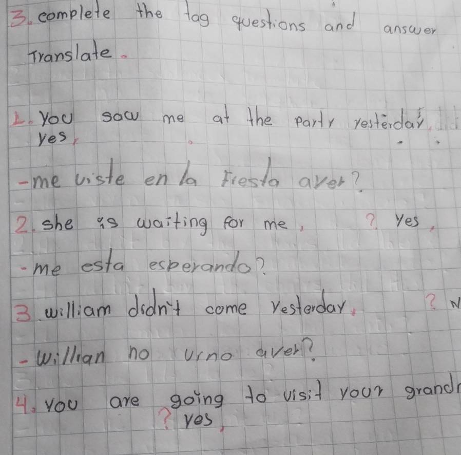 Resuelto:complete the tog questions and answer Translate. L. you sow me ...