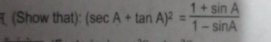 (Show that): (sec A+tan A)^2= (1+sin A)/1-sin A 