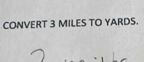 CONVERT 3 MILES TO YARDS.