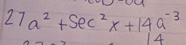 27a^2+sec^2x+14a^(-3)
4