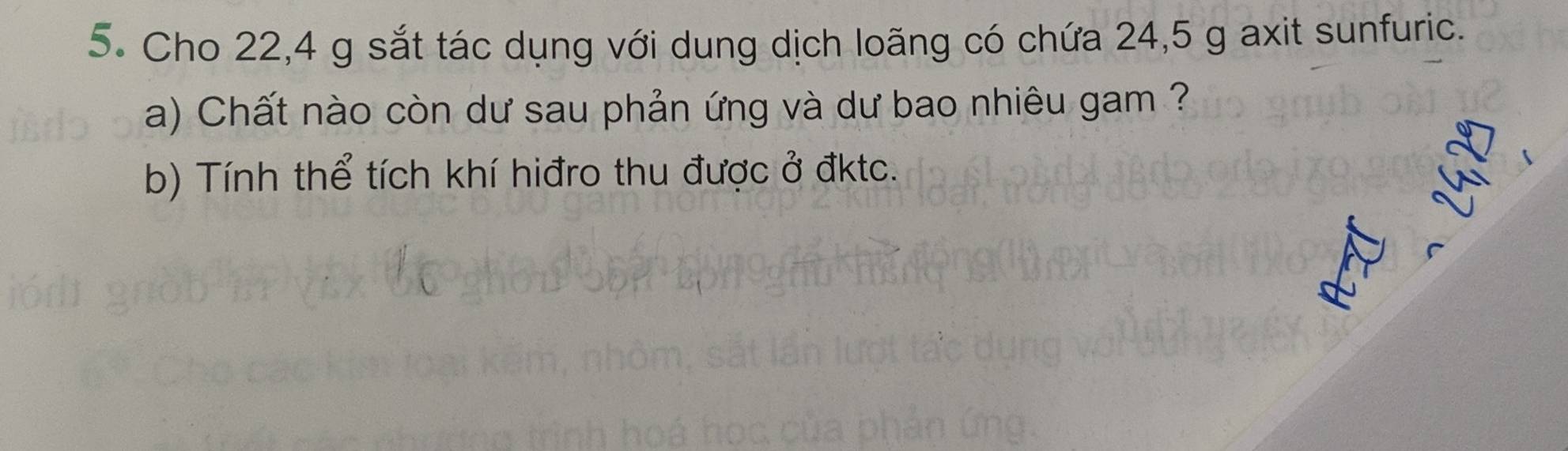 Cho 22, 4 g sắt tác dụng với dung dịch loãng có chứa 24, 5 g axit sunfuric. 
a) Chất nào còn dư sau phản ứng và dư bao nhiêu gam ? 
b) Tính thể tích khí hiđro thu được ở đktc.