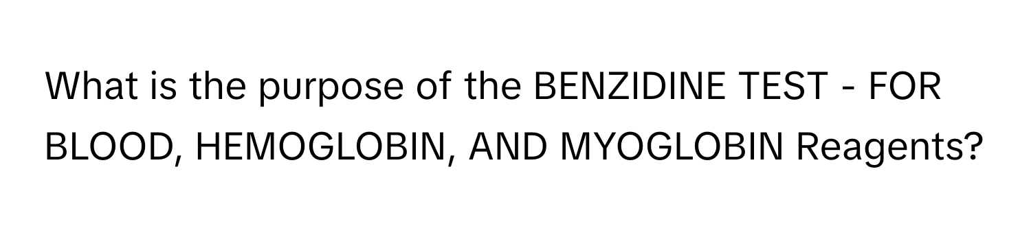 What is the purpose of the BENZIDINE TEST - FOR BLOOD, HEMOGLOBIN, AND MYOGLOBIN Reagents?