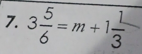 3 5/6 =m+1 L/3 