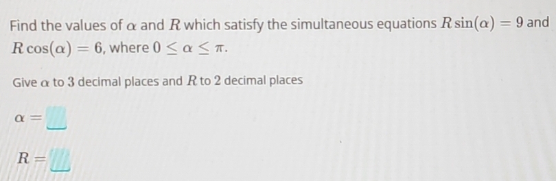 Solved: Find the values of α and R which satisfy the simultaneous ...