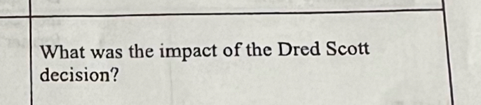 What was the impact of the Dred Scott 
decision?