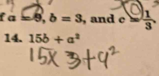 fa =9, b=3 , and c 50°  1/3 . 
14. 15b+a^2