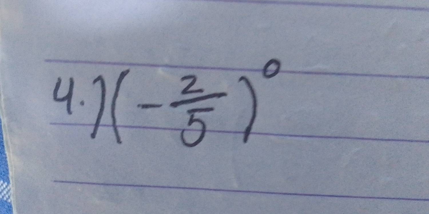 7 (- 2/5 )^0