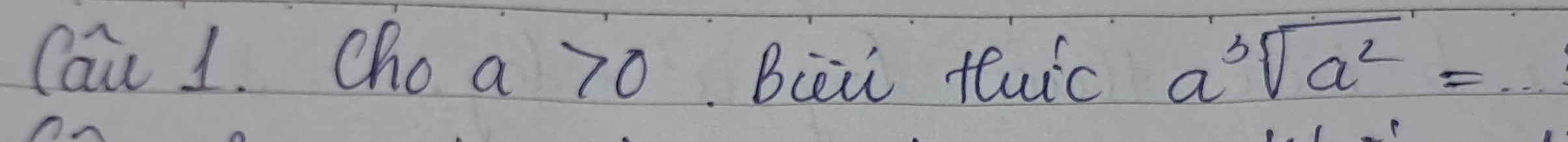 Cai 1. Cho a 70 Biei tuic a^3sqrt(a^2)=