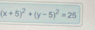 (x+5)^2+(y-5)^2=25