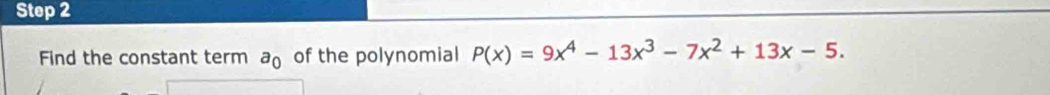 Find the constant term a_0 of the polynomial P(x)=9x^4-13x^3-7x^2+13x-5.