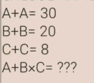 A+A=30
B+B=20
C+C=8
A+B* C= ???