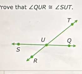 rove that ∠ QUR≌ ∠ SUT.