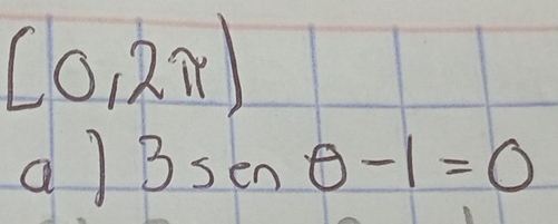 [0,2π )
d) 3senθ -1=0