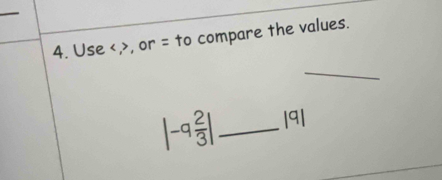 Use , , or = to compare the values. 
_ 
_ |-q 2/3 |