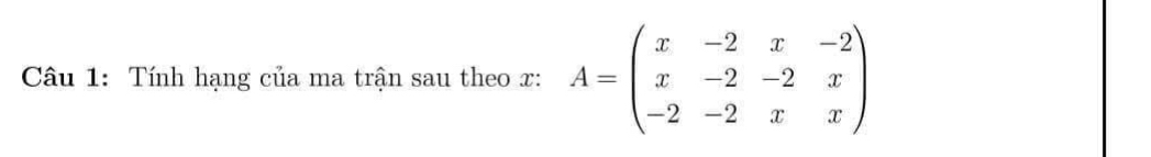 Tính hạng của ma trận sau theo x : A=beginpmatrix x&-2&x&-2 x&-2&-2&x -2&-2&x&xendpmatrix