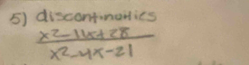 discontmanies
 (x^2-11x+28)/x^2-4x-21 