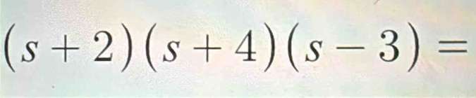 (s+2)(s+4)(s-3)=