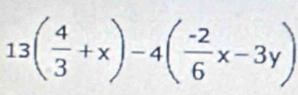 13( 4/3 +x)-4( (-2)/6 x-3y)