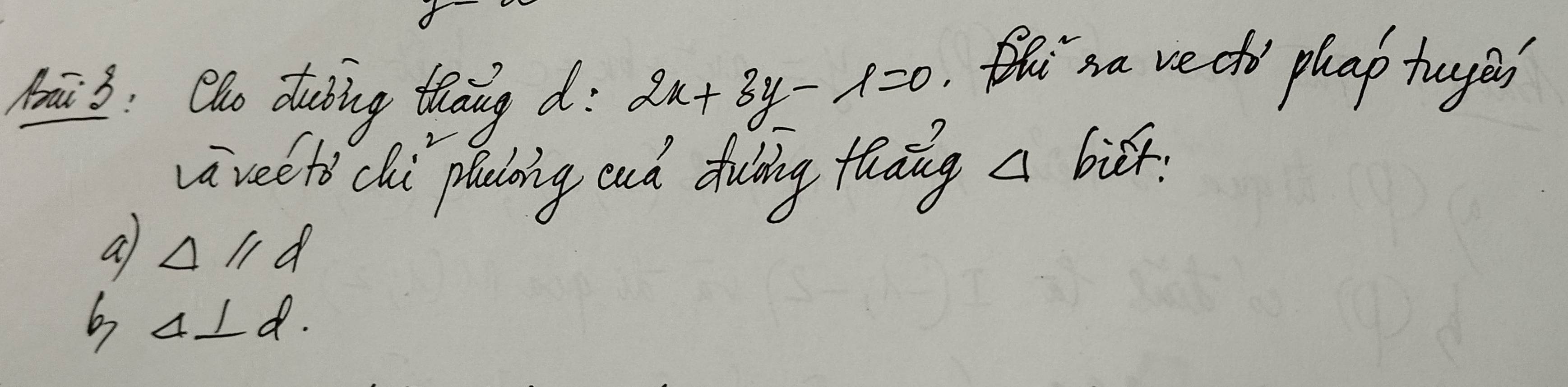 Māi 3: Qho dubing thāng d: 2x+3y-lambda =0
Bisa vecto phap tuyer
vavelti clhi plking cud duling thang a bier.
a Delta parallel d
b △ ⊥ d.