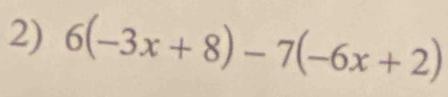 6(-3x+8)-7(-6x+2)