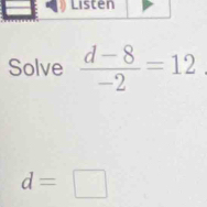 Solve  (d-8)/-2 =12
d=□