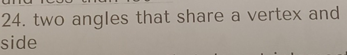 two angles that share a vertex and 
side