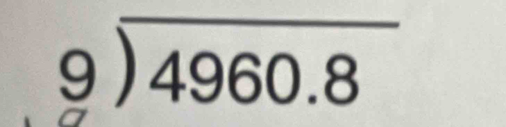 beginarrayr 9encloselongdiv 4960.8endarray