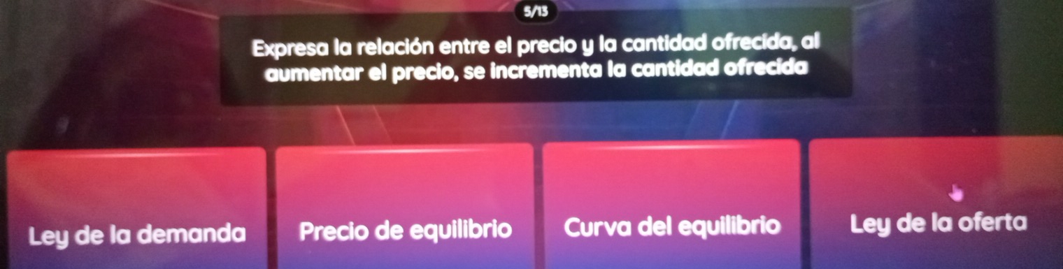 5/13
Expresa la relación entre el precio y la cantidad ofrecida, al
aumentar el precio, se incrementa la cantidad ofrecida
Ley de la demanda Precio de equilibrio Curva del equilibrio Ley de la oferta