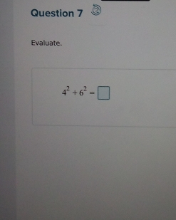 Evaluate.
4^2+6^2=□